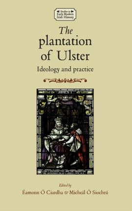 The Plantation of Ulster Ideology and Practice