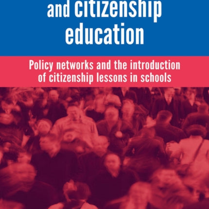 The Labour Party and Citizenship Education: Policy Networks and the Introduction of Citizenship Lessons in Schools