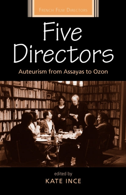 Five Directors Auteurism from Assayas to Ozon