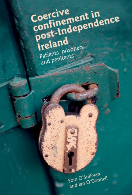 Coercive Confinement in Ireland: Patients, Prisoners and Penitents