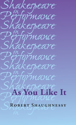 As You Like It Shakespeare in Performance