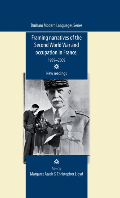 Framing Narratives of the Second World War and Occupation in France, 1939–2009: New Readings