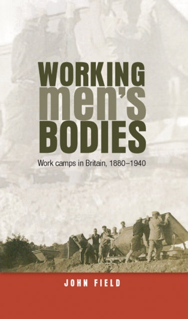 Working Men’s Bodies: Work Camps in Britain, 1880–1940