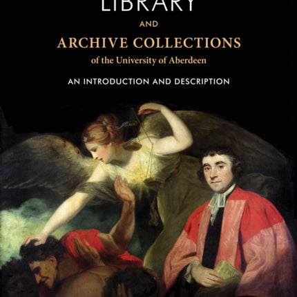 The Library and Archive Collections of the University of Aberdeen: An Introduction and Description