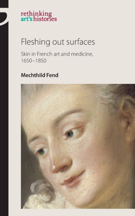 Fleshing out Surfaces Skin in French Art and
