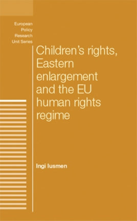 Children's Rights, Eastern Enlargement and the Eu Human Rights Regime