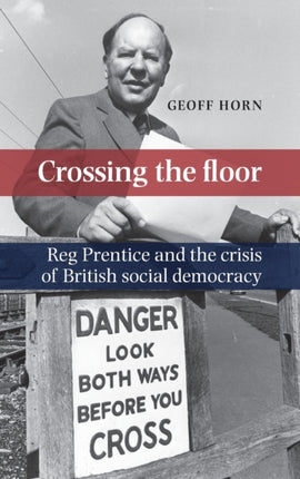Crossing the Floor Reg Prentice and the Crisis of