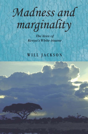 Madness and Marginality: The Lives of Kenya's White Insane