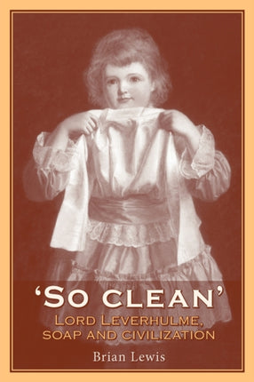 So Clean Lord Leverhulme Soap and Civilisation