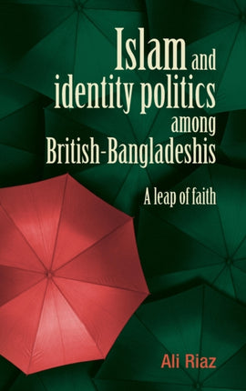 Islam and Identity Politics Among British-Bangladeshis: A Leap of Faith