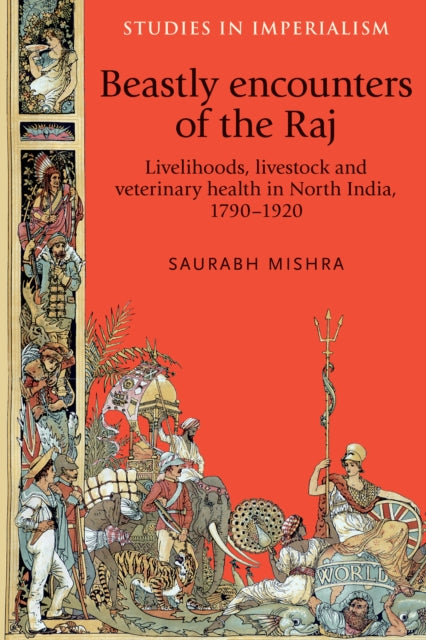 Beastly Encounters of the Raj: Livelihoods, Livestock and Veterinary Health in North India, 1790–1920