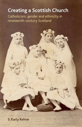 Creating a Scottish Church Catholicism Gender and