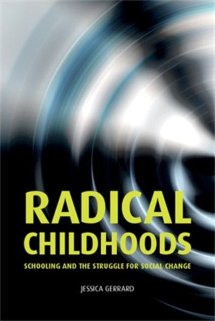 Radical Childhoods: Schooling and the Struggle for Social Change