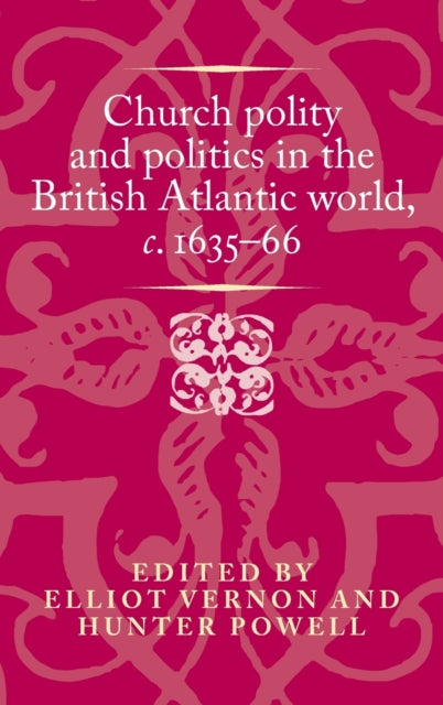 Church Polity and Politics in the British Atlantic World, c. 1635–66