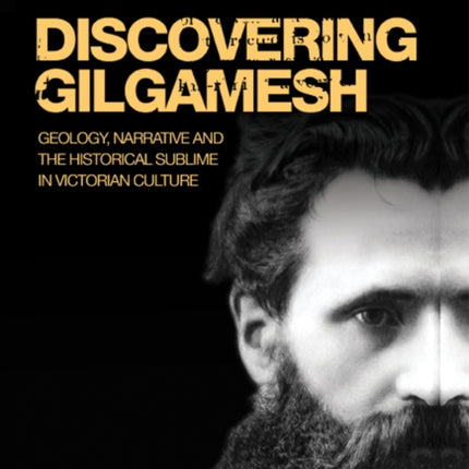 Discovering Gilgamesh: Geology, Narrative and the Historical Sublime in Victorian Culture