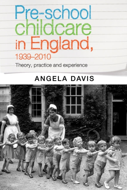 Pre–School Childcare in England, 1939–2010: Theory, Practice and Experience