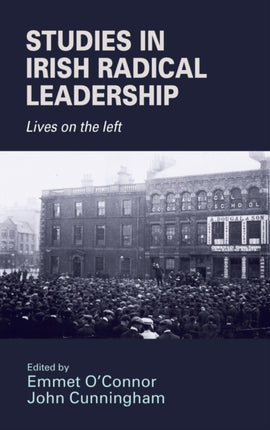 Studies in Irish radical leadership Lives on the