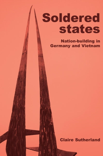 Soldered States: Nation-Building in Germany and Vietnam