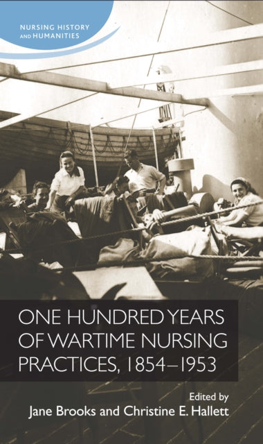 One Hundred Years of Wartime Nursing Practices, 1854–1953