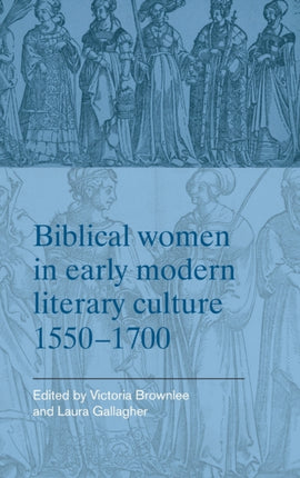 Biblical Women in Early Modern Literary Culture