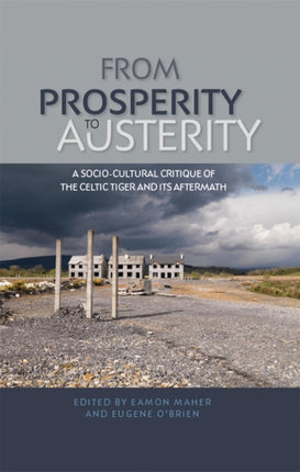 From Prosperity to Austerity: A Socio-Cultural Critique of the Celtic Tiger and its Aftermath