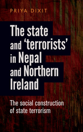 The State and ‘Terrorists’ in Nepal and Northern Ireland: The Social Construction of State Terrorism