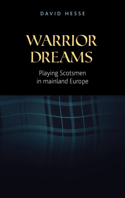 Warrior Dreams: Playing Scotsmen in Mainland Europe