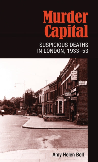 Murder Capital: Suspicious Deaths in London, 1933–53