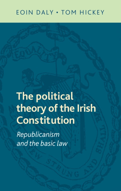 The Political Theory of the Irish Constitution: Republicanism and the Basic Law