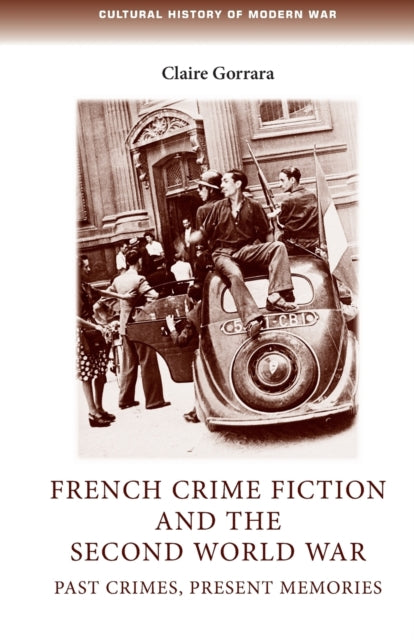 French Crime Fiction and the Second World War: Past Crimes, Present Memories