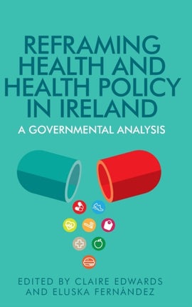 Reframing Health and Health Policy in Ireland: A Governmental Analysis