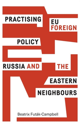 Practising Eu Foreign Policy: Russia and the Eastern Neighbours