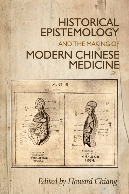 Historical Epistemology and the Making of Modern Chinese Medicine