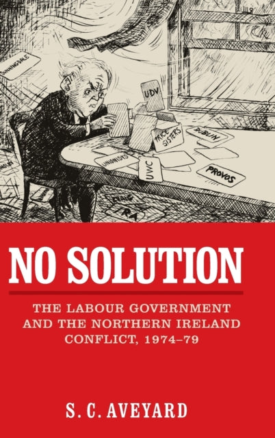 No Solution: The Labour Government and the Northern Ireland Conflict, 1974–79