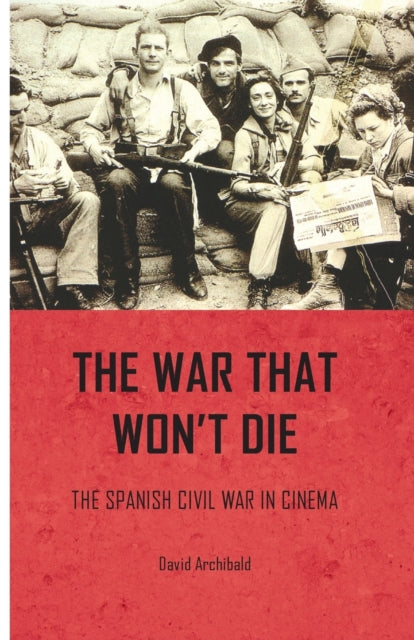 The War That Wont Die The Spanish Civil War in
