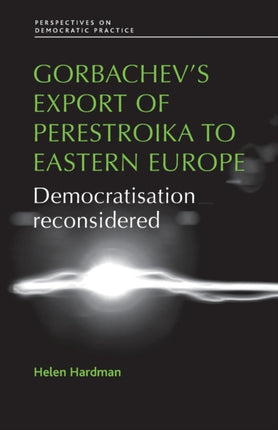 Gorbachevs Export of Perestroika to Eastern