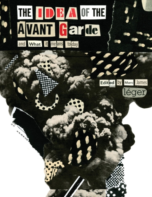 The Idea of the Avant Garde: And What it Means Today