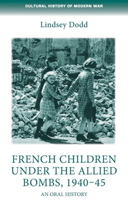 French Children Under the Allied Bombs, 1940–45: An Oral History