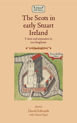 The Scots in Early Stuart Ireland: Union and Separation in Two Kingdoms