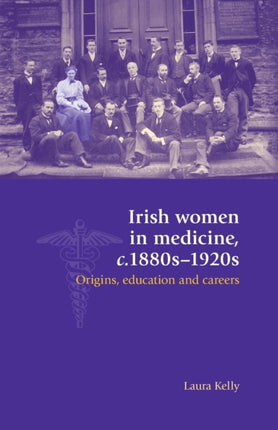 Irish Women in Medicine C1880s1920s Origins