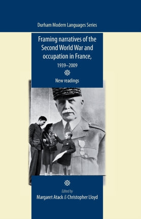 Framing Narratives of the Second World War and Occupation in France, 1939–2009: New Readings