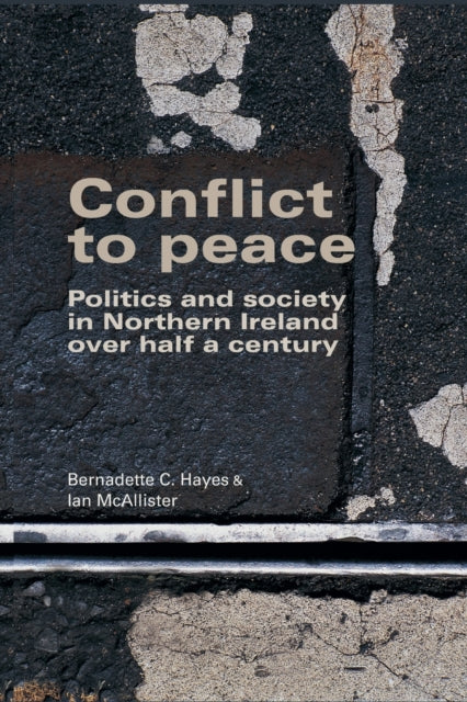 Conflict to Peace: Politics and Society in Northern Ireland Over Half a Century