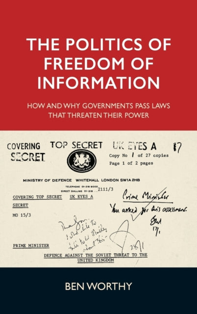 The Politics of Freedom of Information: How and Why Governments Pass Laws That Threaten Their Power