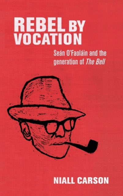 Rebel by Vocation: SeáN O’Faoláin and the Generation of the Bell