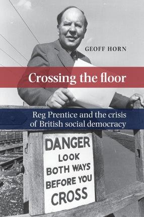 Crossing the Floor Reg Prentice and the Crisis of