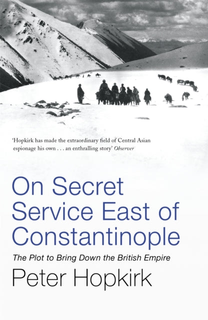 On Secret Service East of Constantinople: The Plot to Bring Down the British Empire