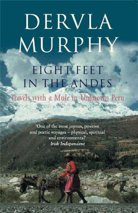 Eight Feet in the Andes: Travels with a Mule in Unknown Peru