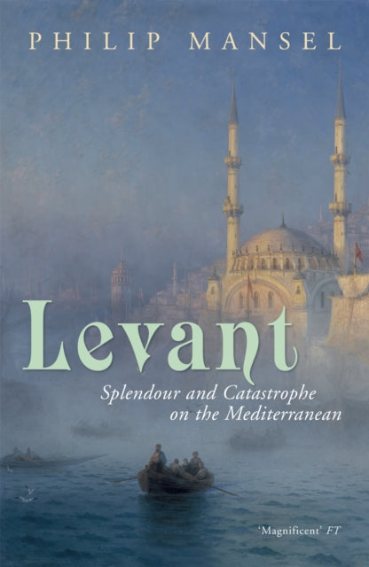 Levant: Splendour and Catastrophe on the Mediterranean