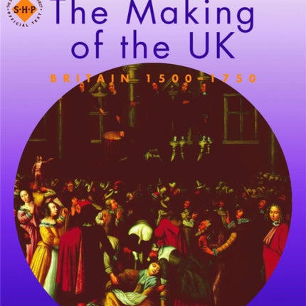 Re-discovering the Making of the UK: Britain 1500-1750