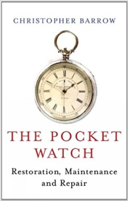 Pocket Watch: Restoration, Maintenance and Repair